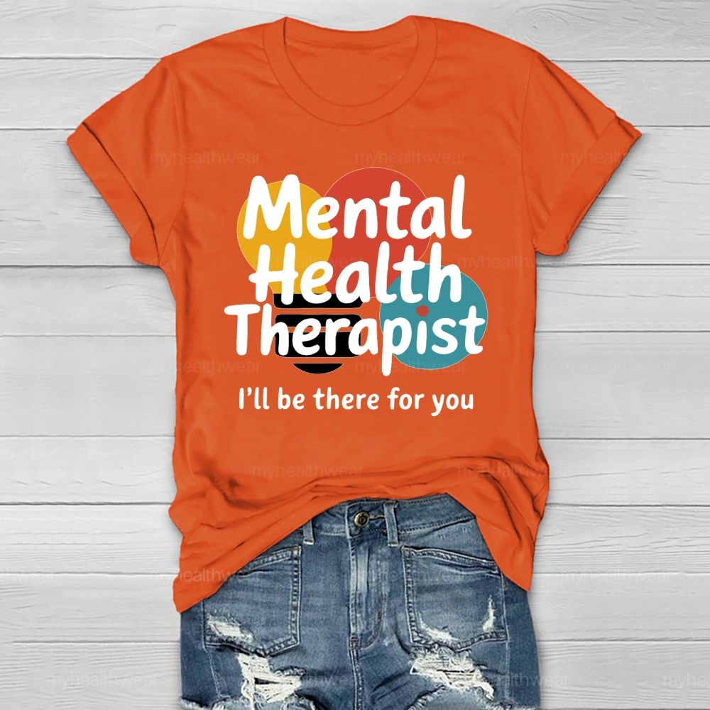 Mental Health Therapist I'll Be There For You Healthwear T-shirt