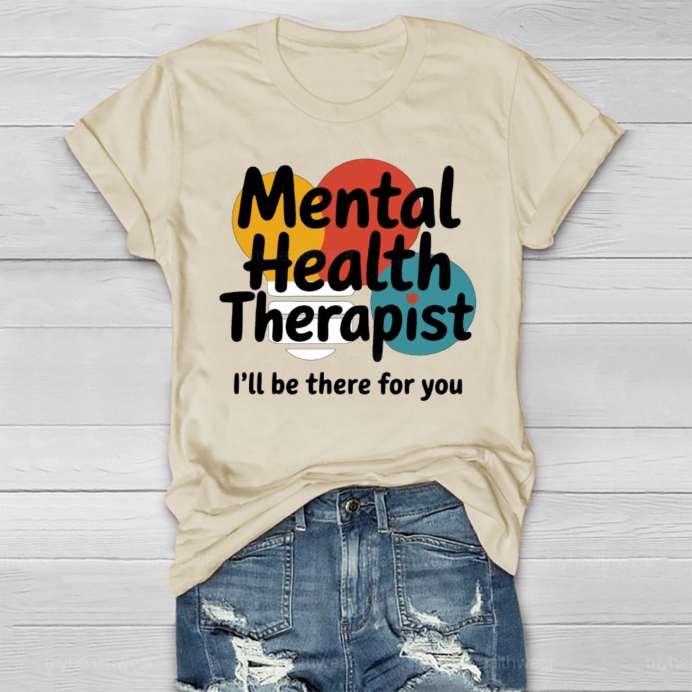 Mental Health Therapist I'll Be There For You Healthwear T-shirt