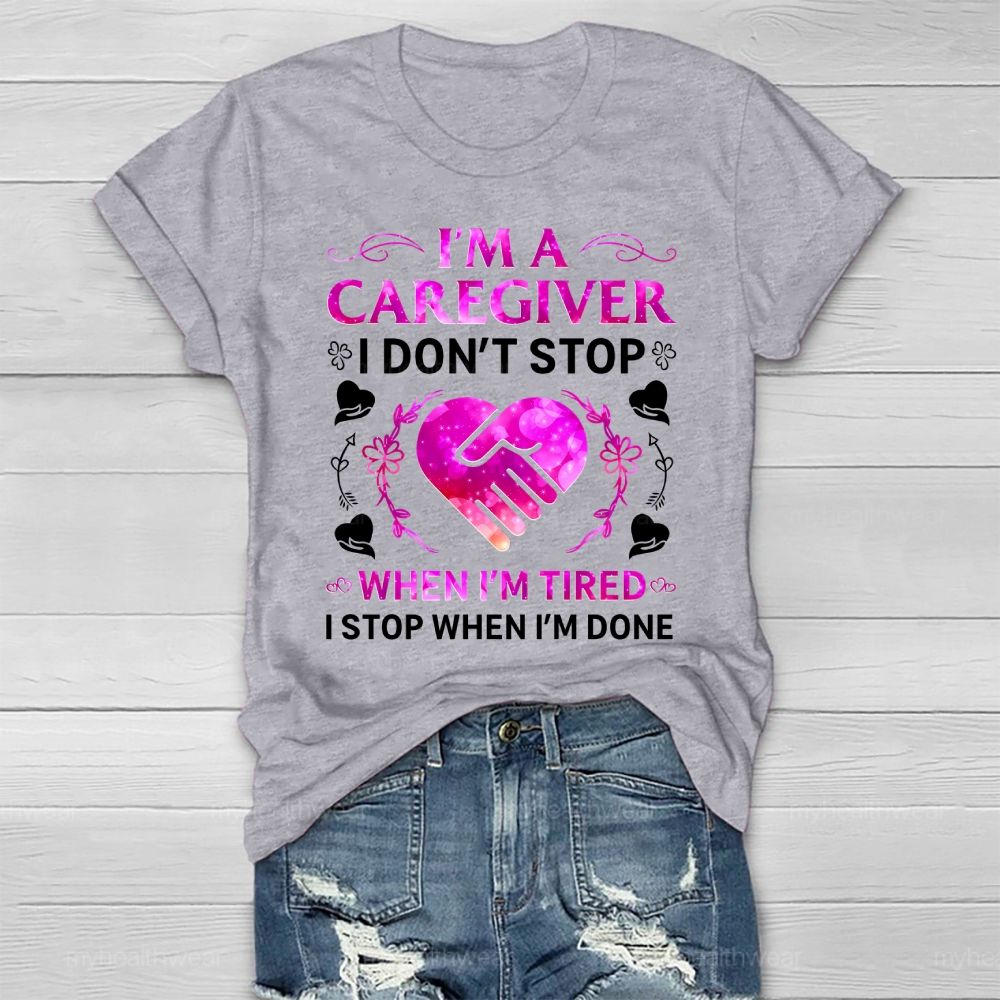 I'm A Caregiver I Don't Stop When I'm Tired Healthwear T-shirt