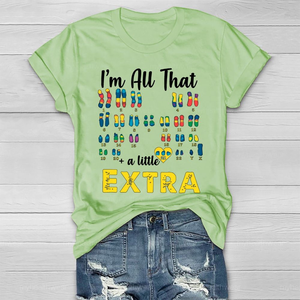 I’m All That A Little Extra Down Syndrome Awareness Healthwear T-shirt
