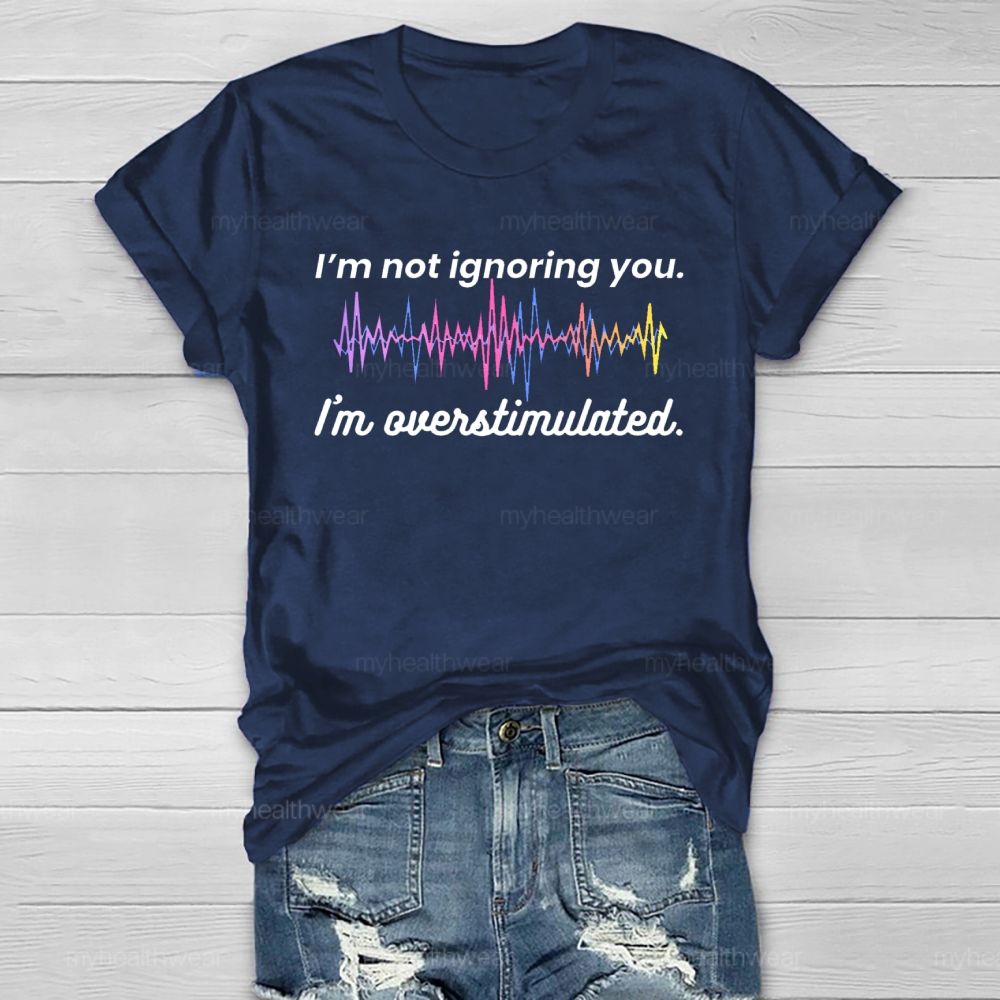I'm Not Ignoring You I'm Overstimulated Healthwear T-shirt
