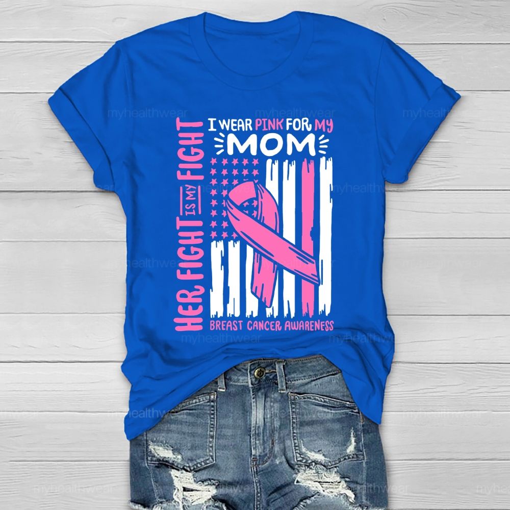 Her Fight Is My Fight I Wear Pink For Mom Breast Cancer Flag Healthwear T-shirt