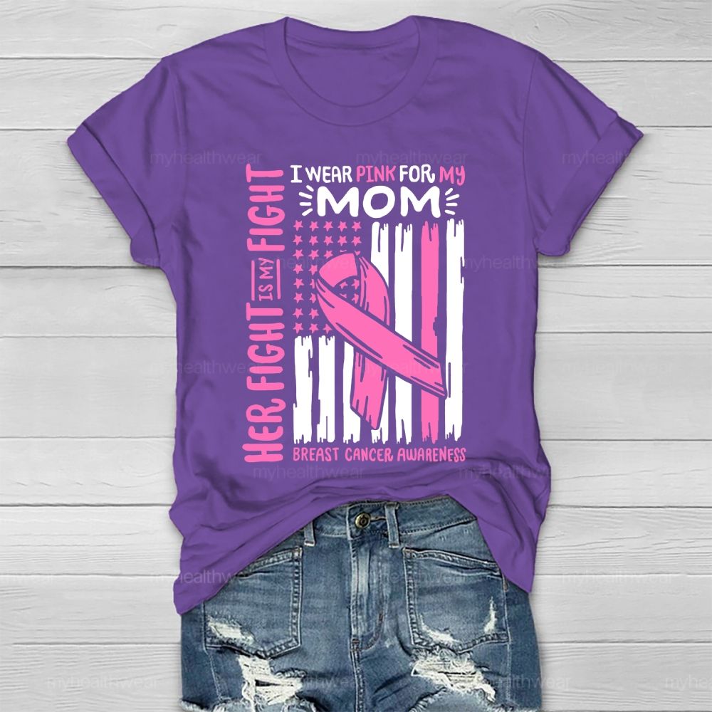 Her Fight Is My Fight I Wear Pink For Mom Breast Cancer Flag Healthwear T-shirt