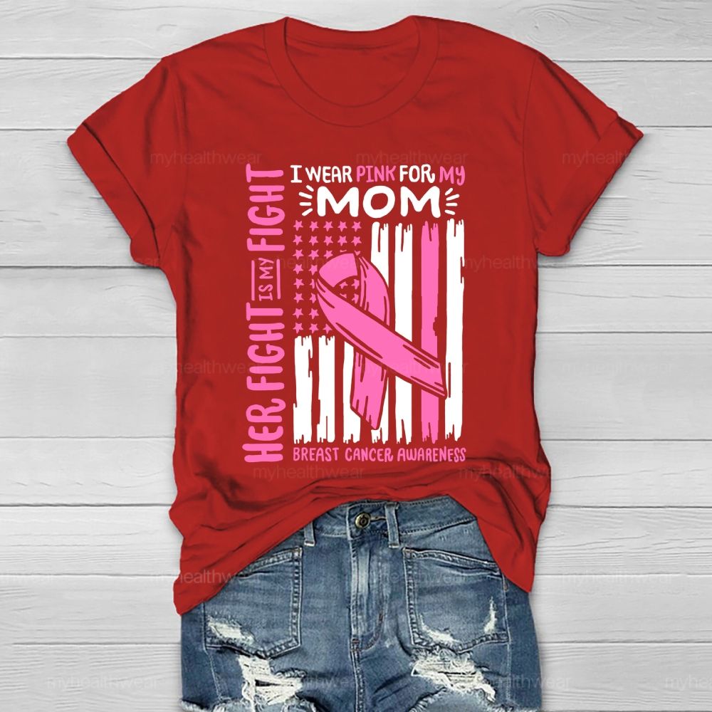 Her Fight Is My Fight I Wear Pink For Mom Breast Cancer Flag Healthwear T-shirt