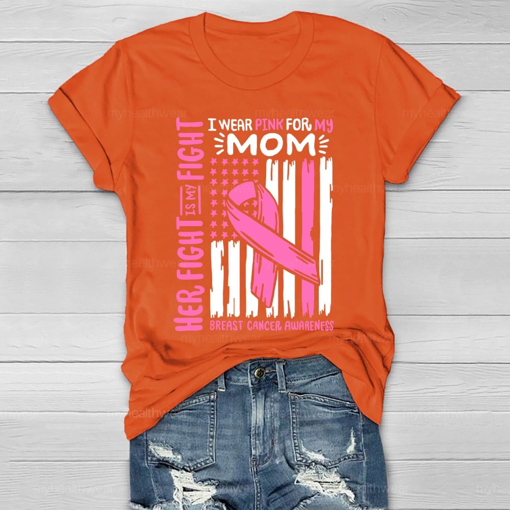 Her Fight Is My Fight I Wear Pink For Mom Breast Cancer Flag Healthwear T-shirt