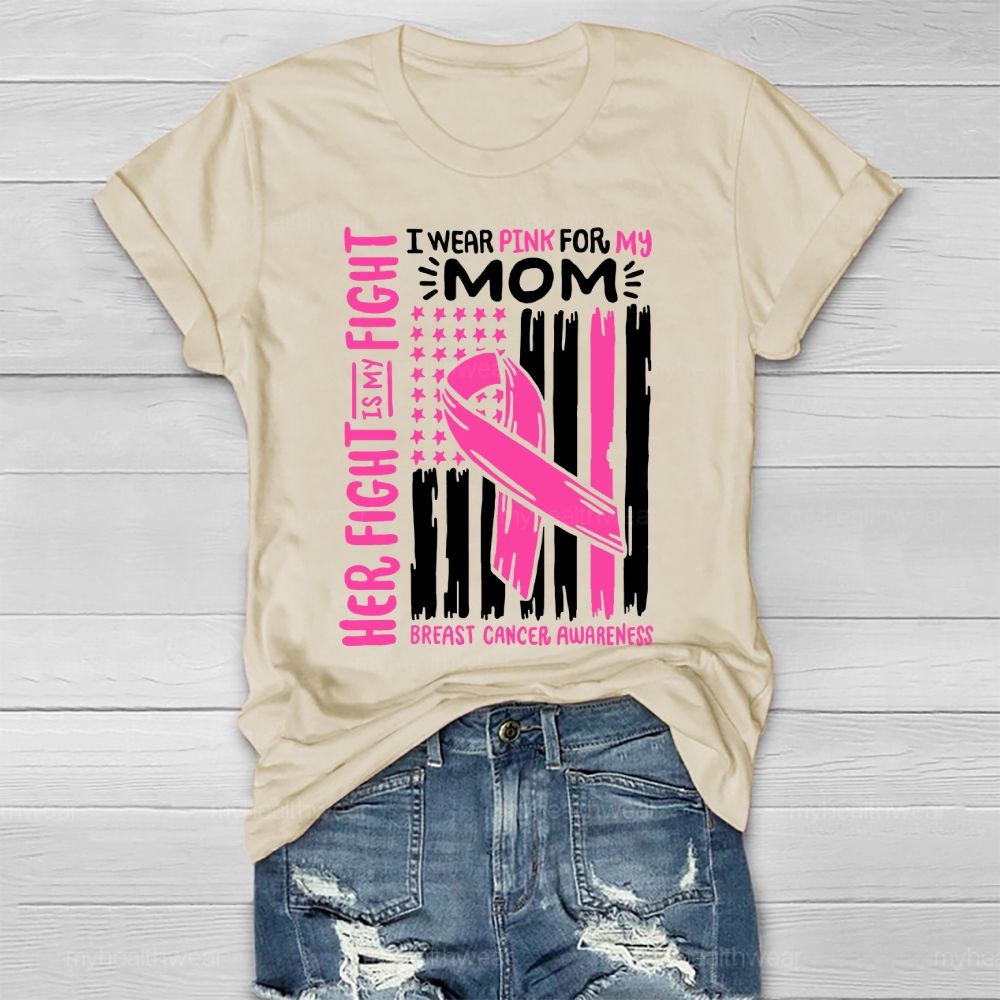 Her Fight Is My Fight I Wear Pink For Mom Breast Cancer Flag Healthwear T-shirt
