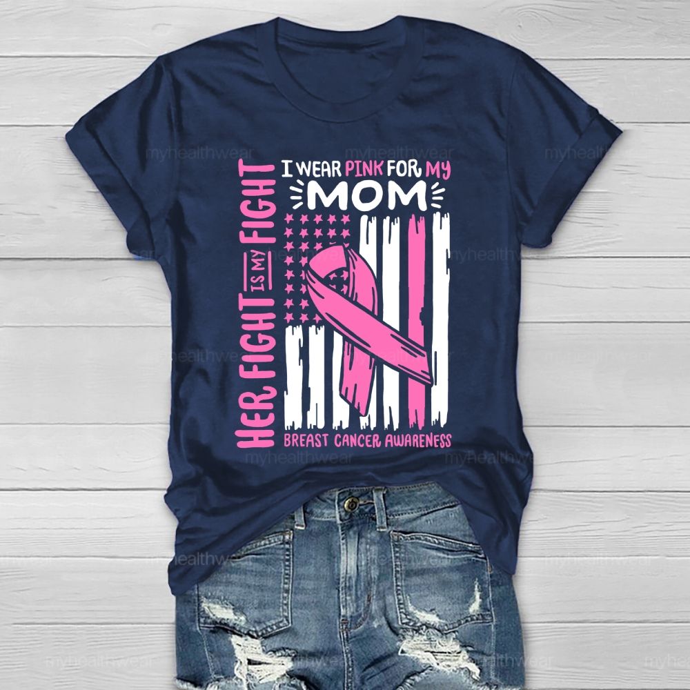 Her Fight Is My Fight I Wear Pink For Mom Breast Cancer Flag Healthwear T-shirt