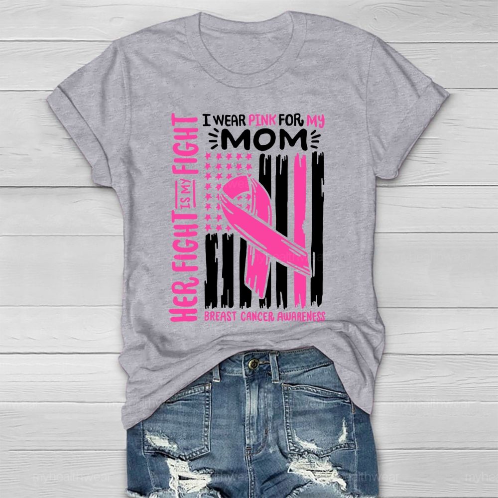 Her Fight Is My Fight I Wear Pink For Mom Breast Cancer Flag Healthwear T-shirt