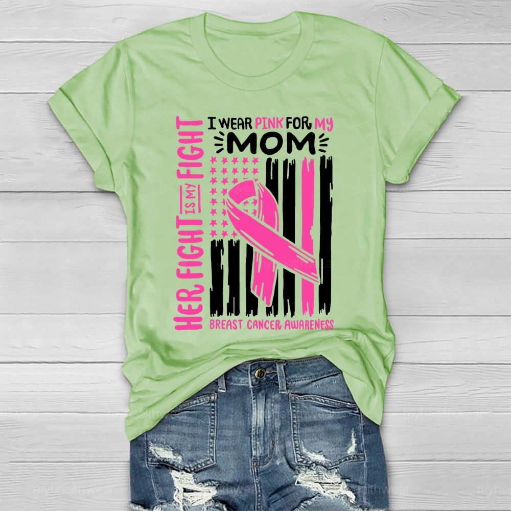 Her Fight Is My Fight I Wear Pink For Mom Breast Cancer Flag Healthwear T-shirt