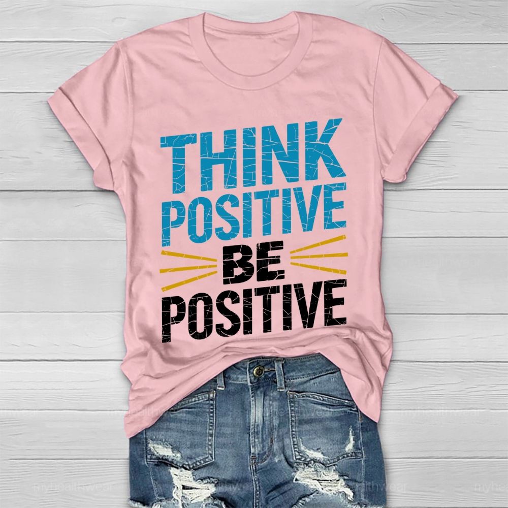Think Positive Be Positive Healthwear T-shirt