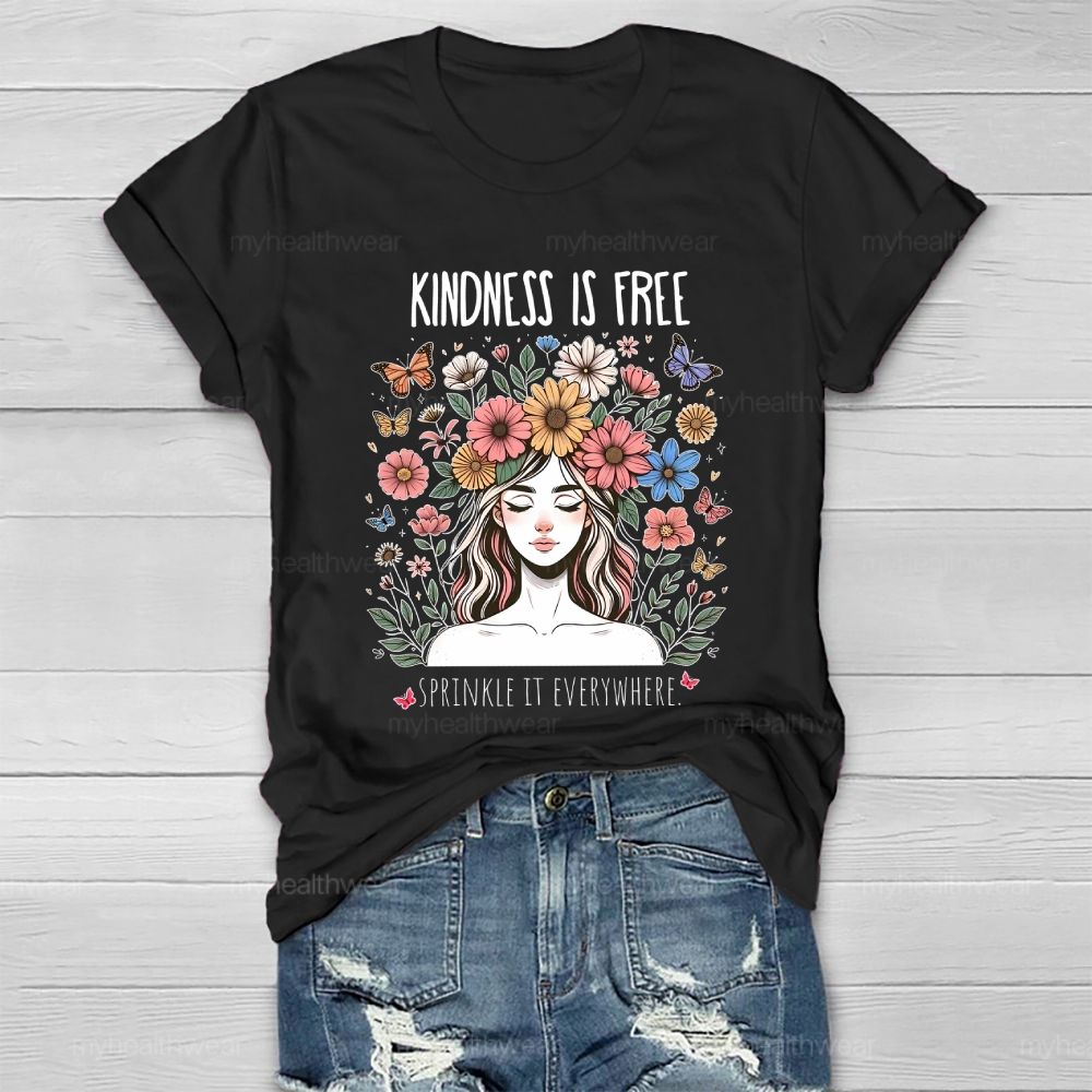Kindness Is Free Sprinkle It Everywhere Flowers Human Faces Graphics Healthwear T-shirt