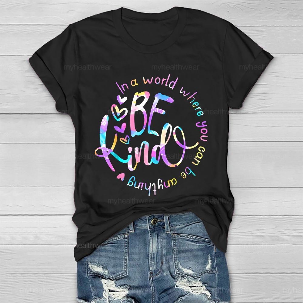 In A World Where You Can Be Anything Be Kind Colorful Letters Round Healthwear T-shirt