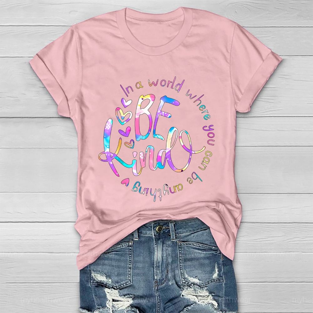 In A World Where You Can Be Anything Be Kind Colorful Letters Round Healthwear T-shirt