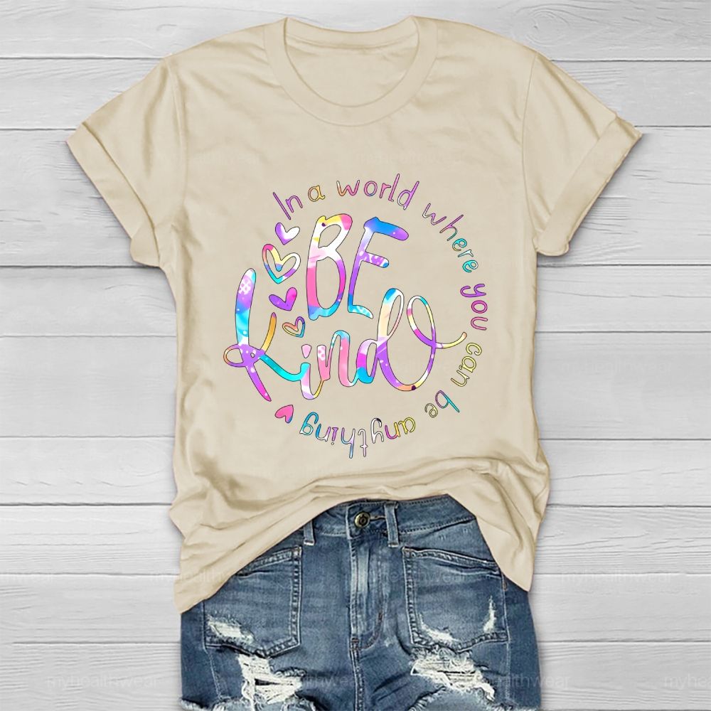 In A World Where You Can Be Anything Be Kind Colorful Letters Round Healthwear T-shirt