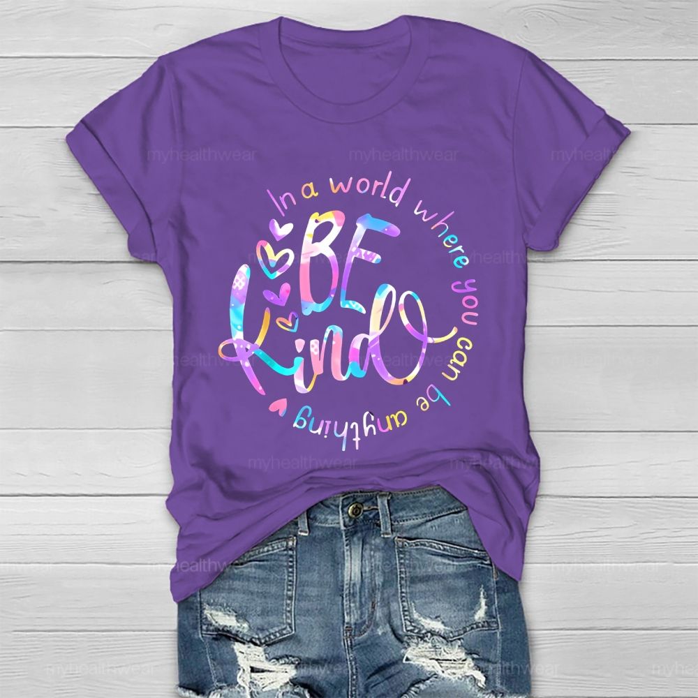 In A World Where You Can Be Anything Be Kind Colorful Letters Round Healthwear T-shirt