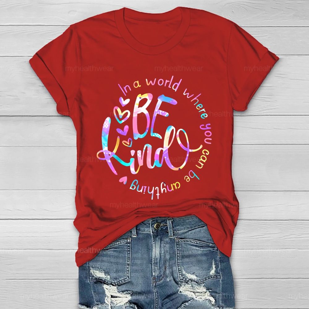 In A World Where You Can Be Anything Be Kind Colorful Letters Round Healthwear T-shirt
