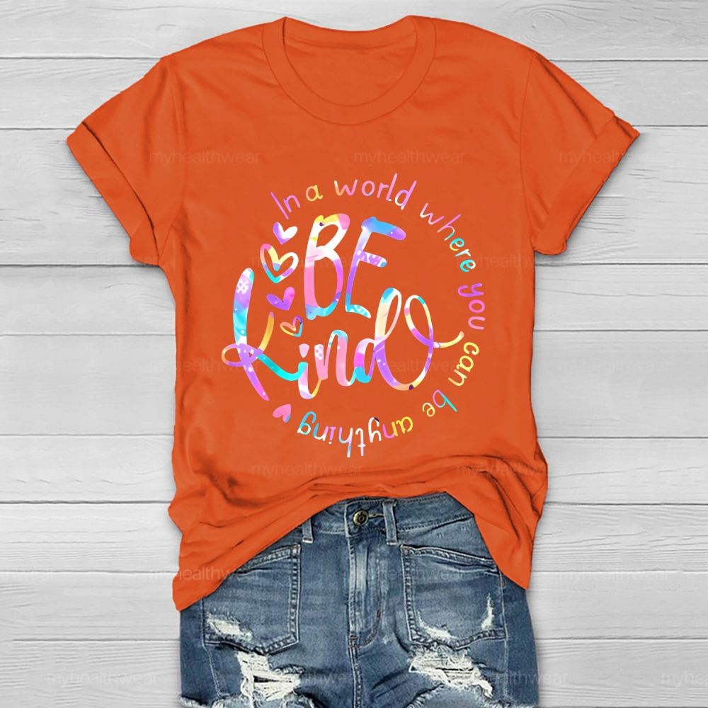 In A World Where You Can Be Anything Be Kind Colorful Letters Round Healthwear T-shirt