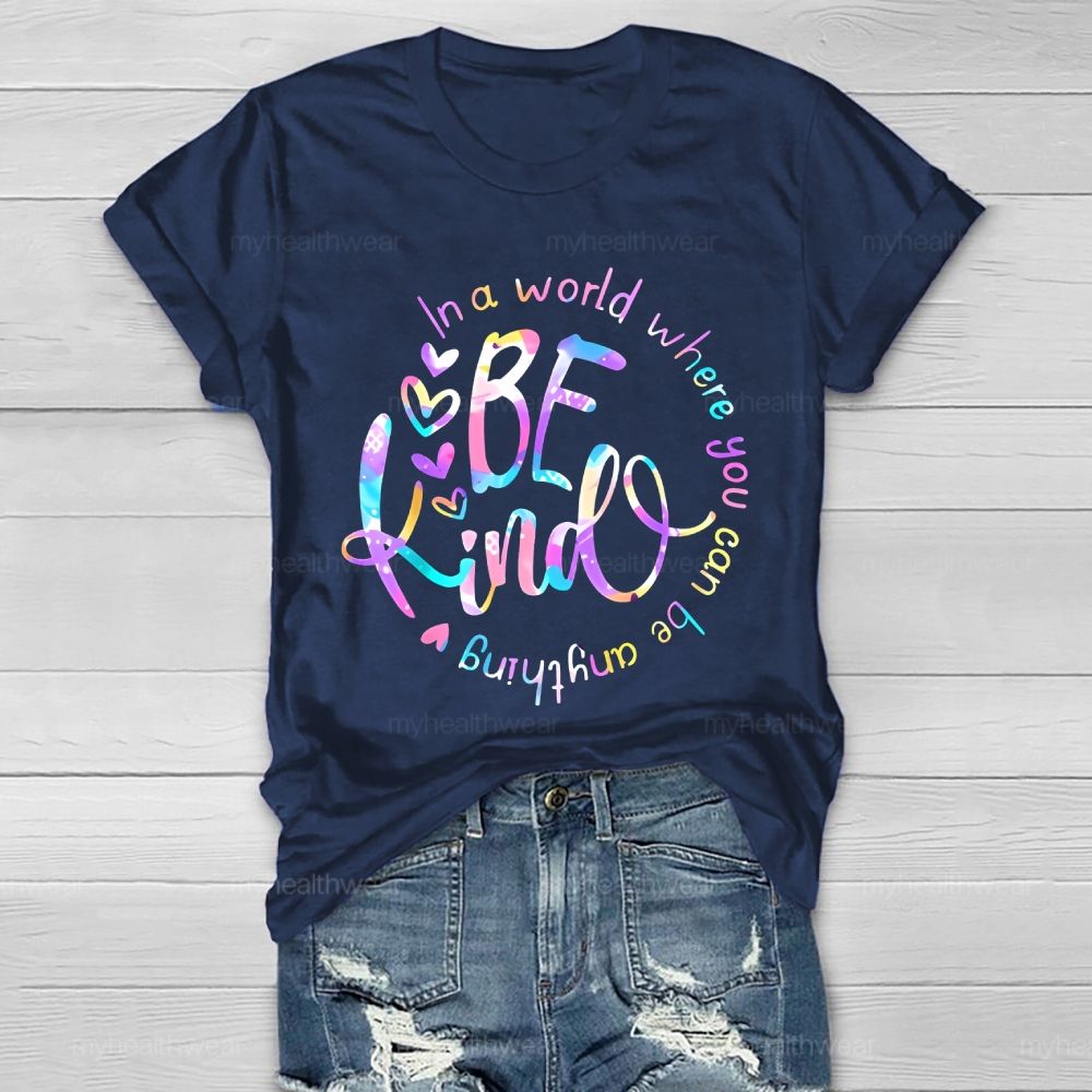 In A World Where You Can Be Anything Be Kind Colorful Letters Round Healthwear T-shirt
