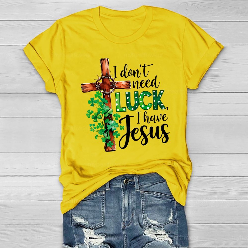 I Don't Need Luck I Have Jesus Healthwear T-shirt