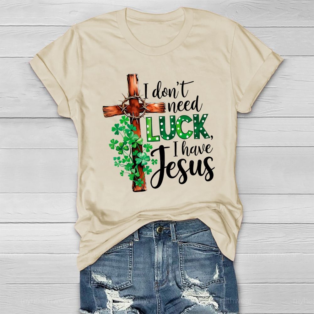 I Don't Need Luck I Have Jesus Healthwear T-shirt