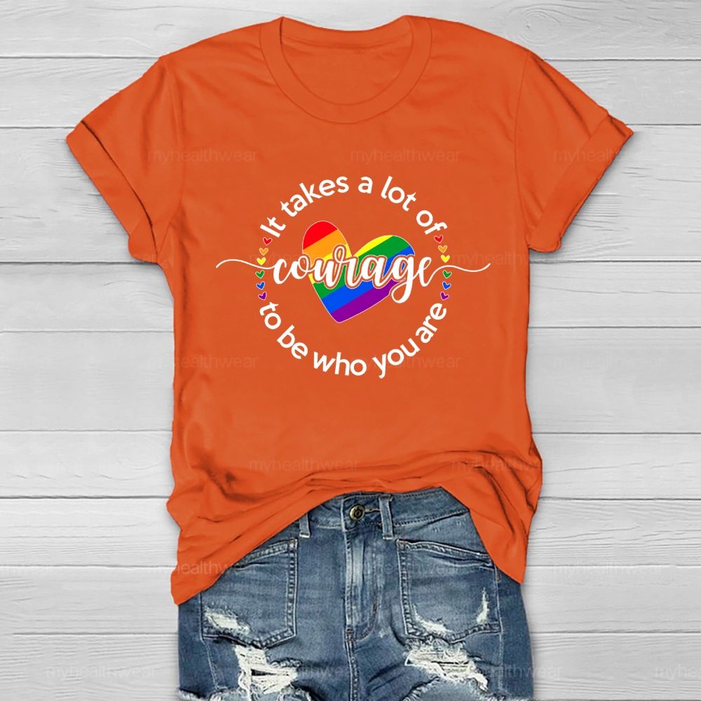 It Takes A Lot Of Courage To Be Who You Are Healthwear T-shirt