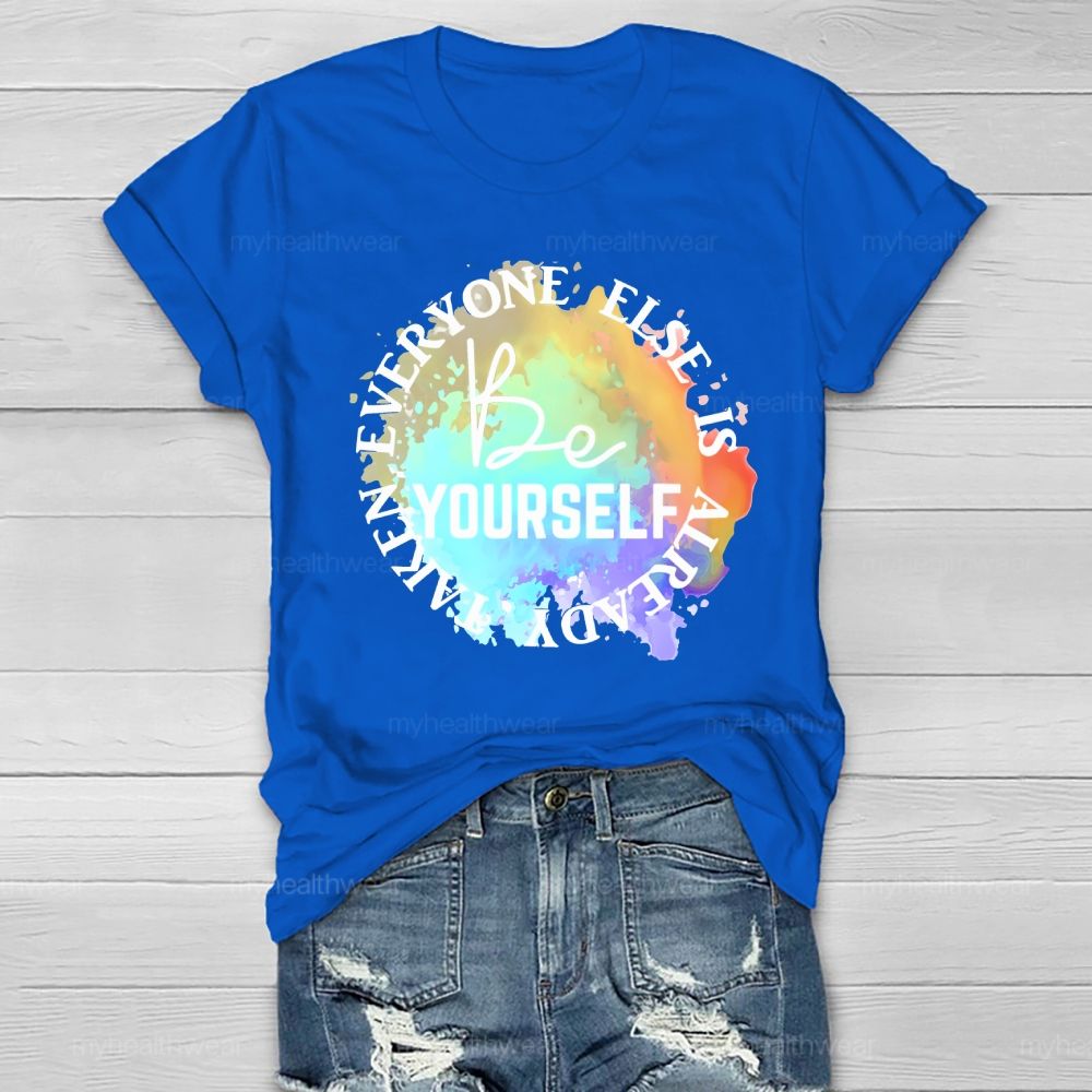 Be Yourself Everyone Else Is Already Taken Healthwear T-shirt