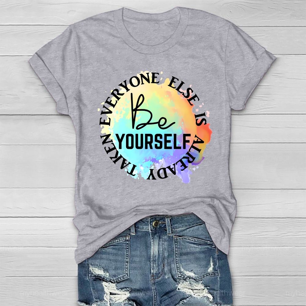 Be Yourself Everyone Else Is Already Taken Healthwear T-shirt