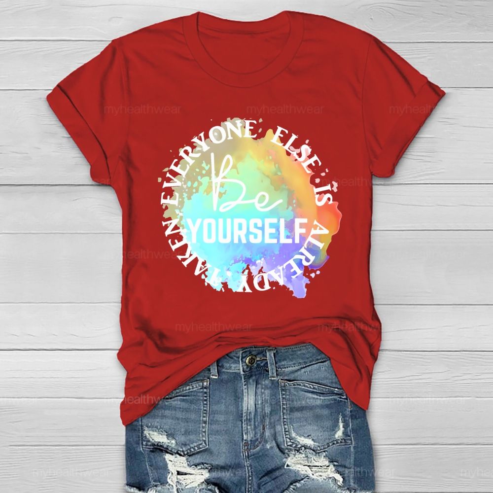 Be Yourself Everyone Else Is Already Taken Healthwear T-shirt