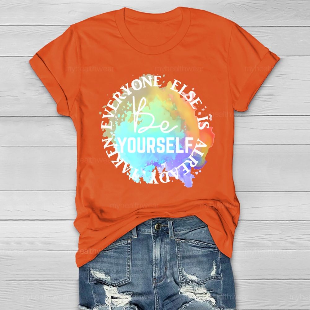 Be Yourself Everyone Else Is Already Taken Healthwear T-shirt
