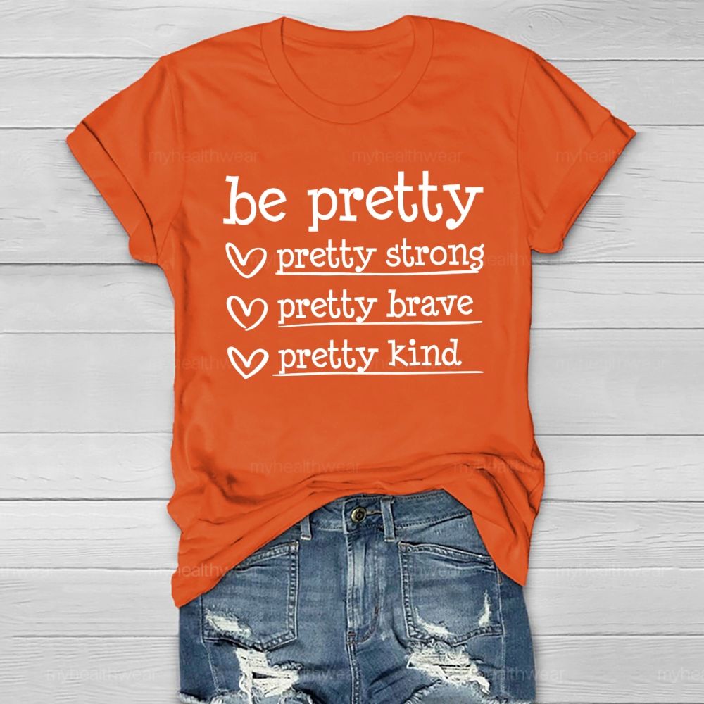 Be Pretty Pretty Strong Pretty Brave Pretty Kind Healthwear T-shirt