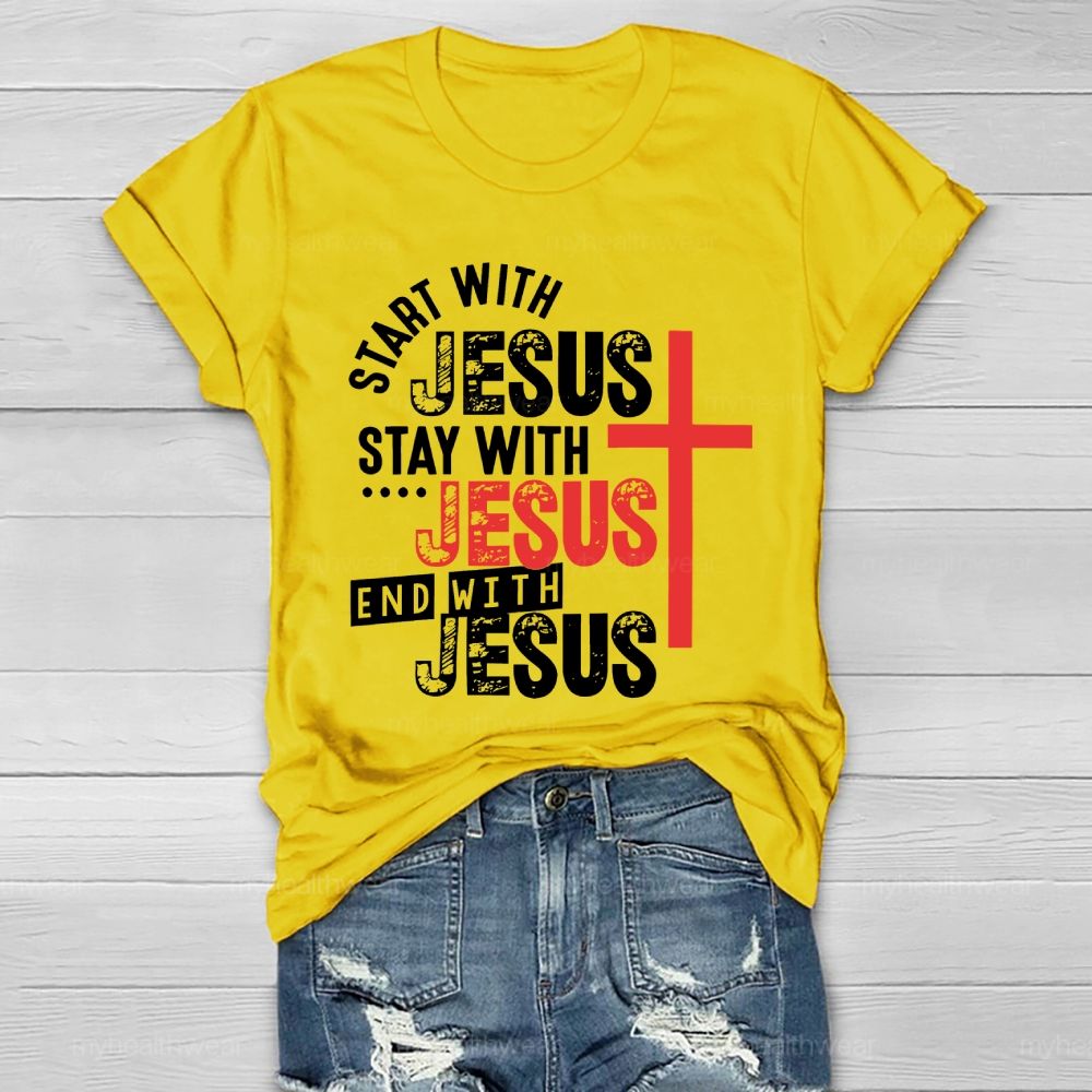 Start With Jesus Stay With Jesus End With Jesus Healthwear T-shirt