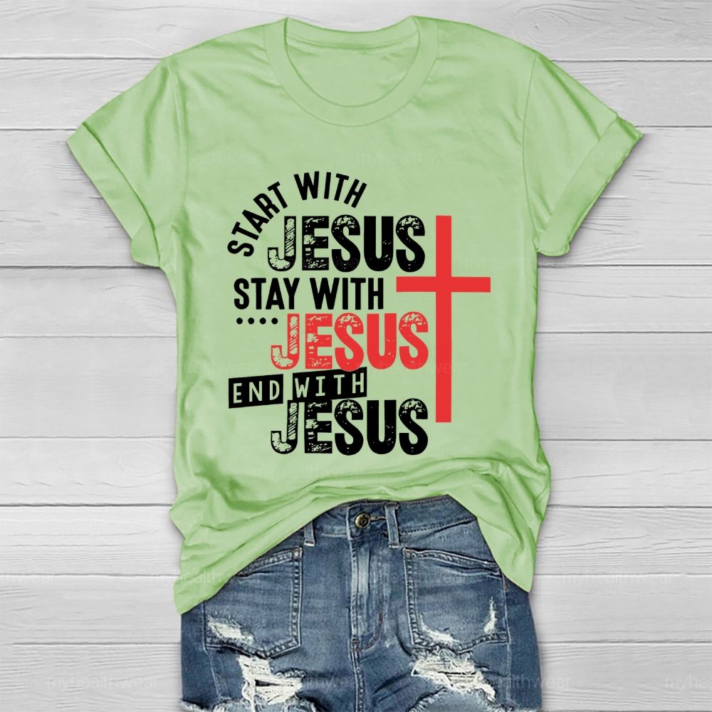 Start With Jesus Stay With Jesus End With Jesus Healthwear T-shirt