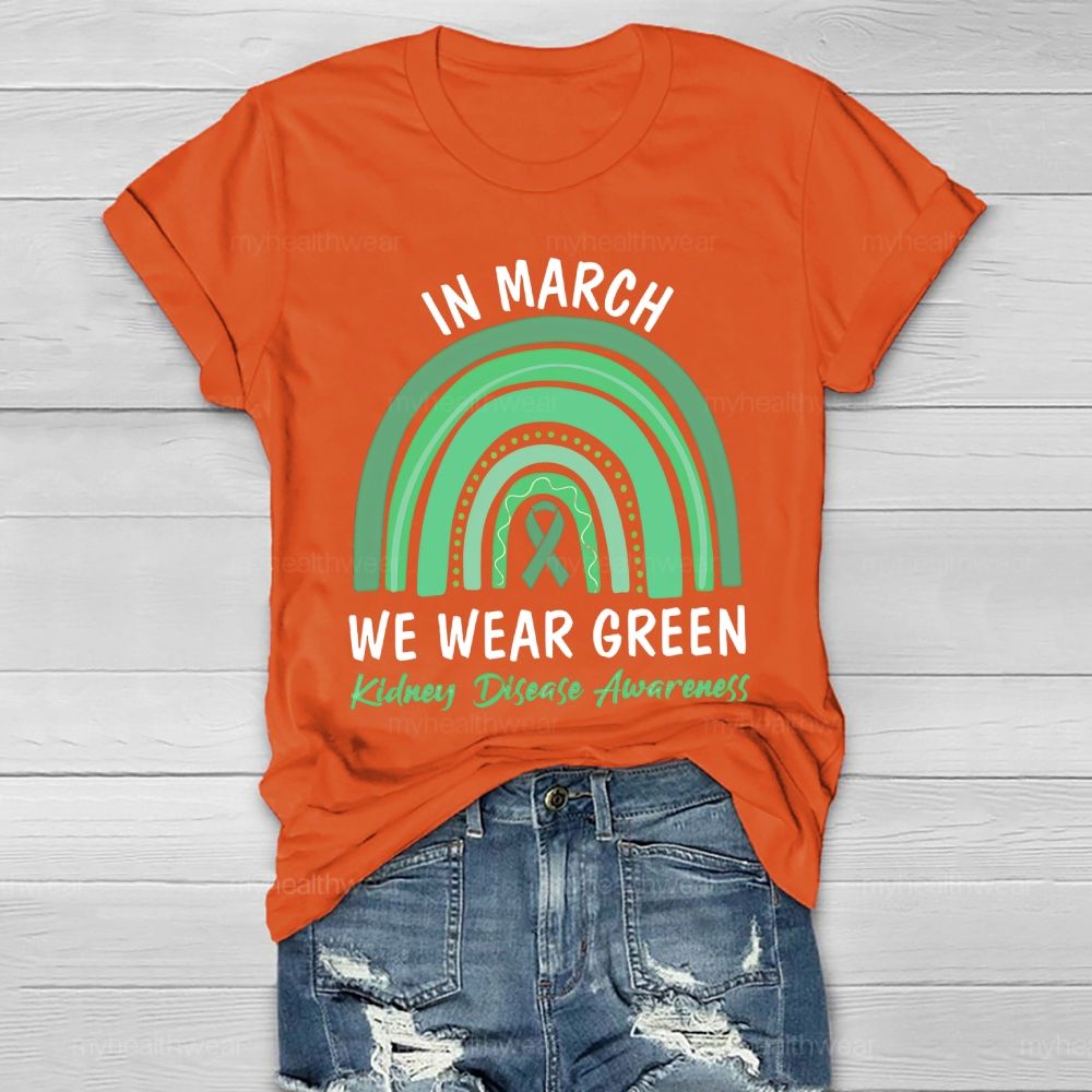 In March We Wear Green Kidney Disease Awareness Rainbow Healthwear T-shirt