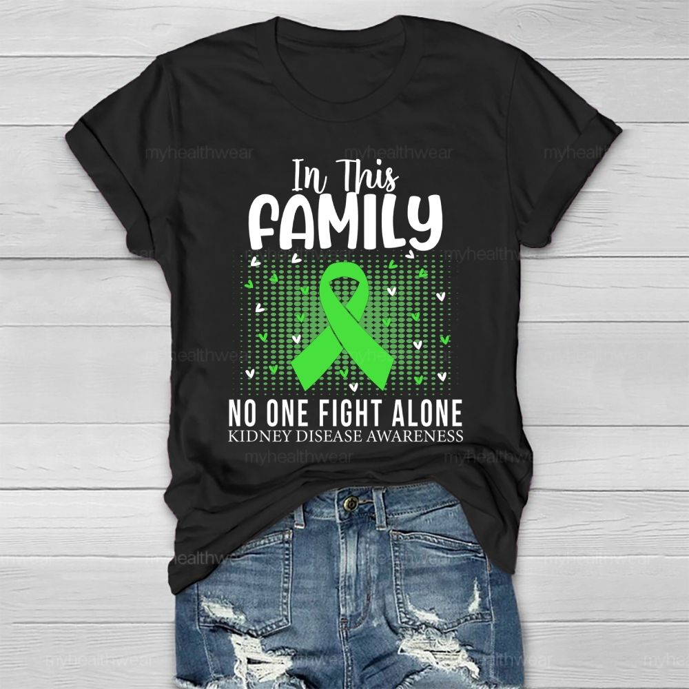 In This Family No One Fights Alone Kidney Disease Awareness Green Ribbon Heart Healthwear T-shirt