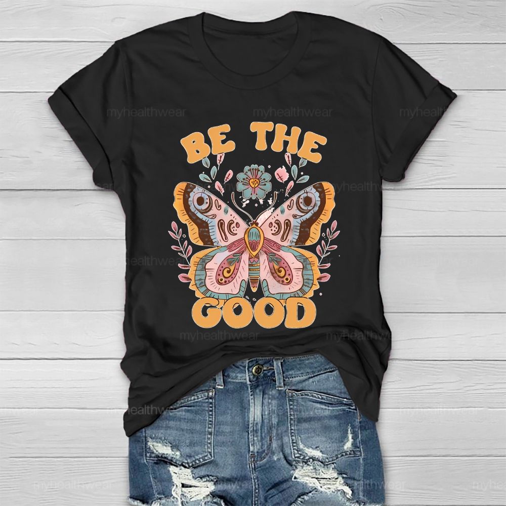 Be The Good Butterfly Flowers Healthwear T-shirt