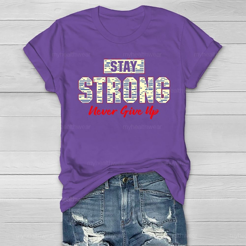 Stay Strong Never Give Up Healthwear T-shirt