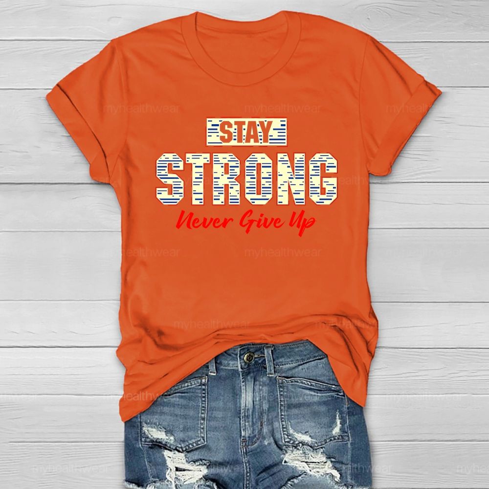 Stay Strong Never Give Up Healthwear T-shirt