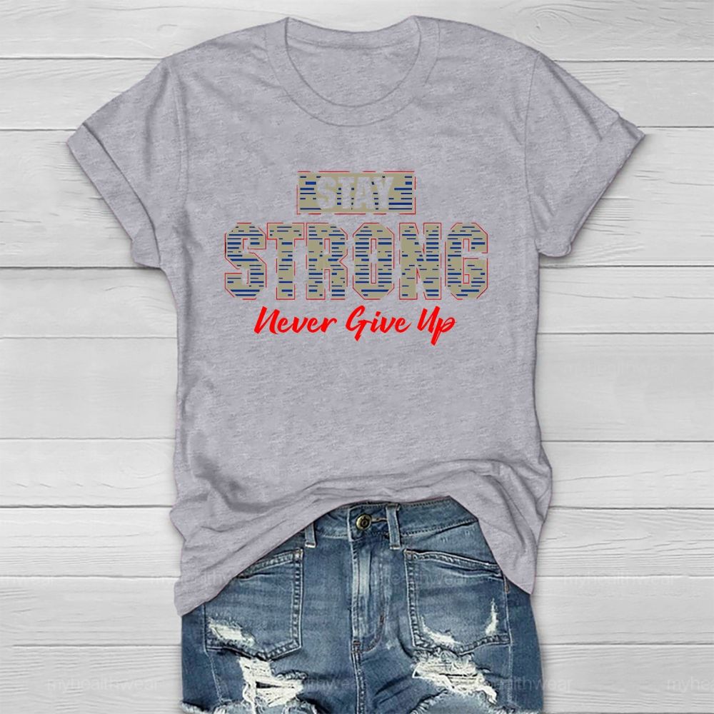 Stay Strong Never Give Up Healthwear T-shirt