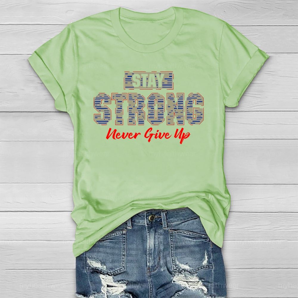 Stay Strong Never Give Up Healthwear T-shirt