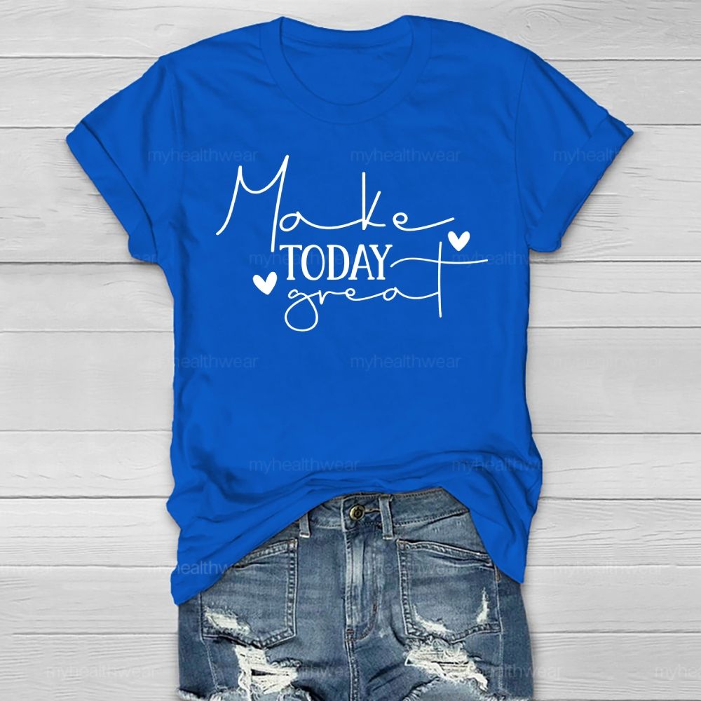 Make Today Great Healthwear T-shirt