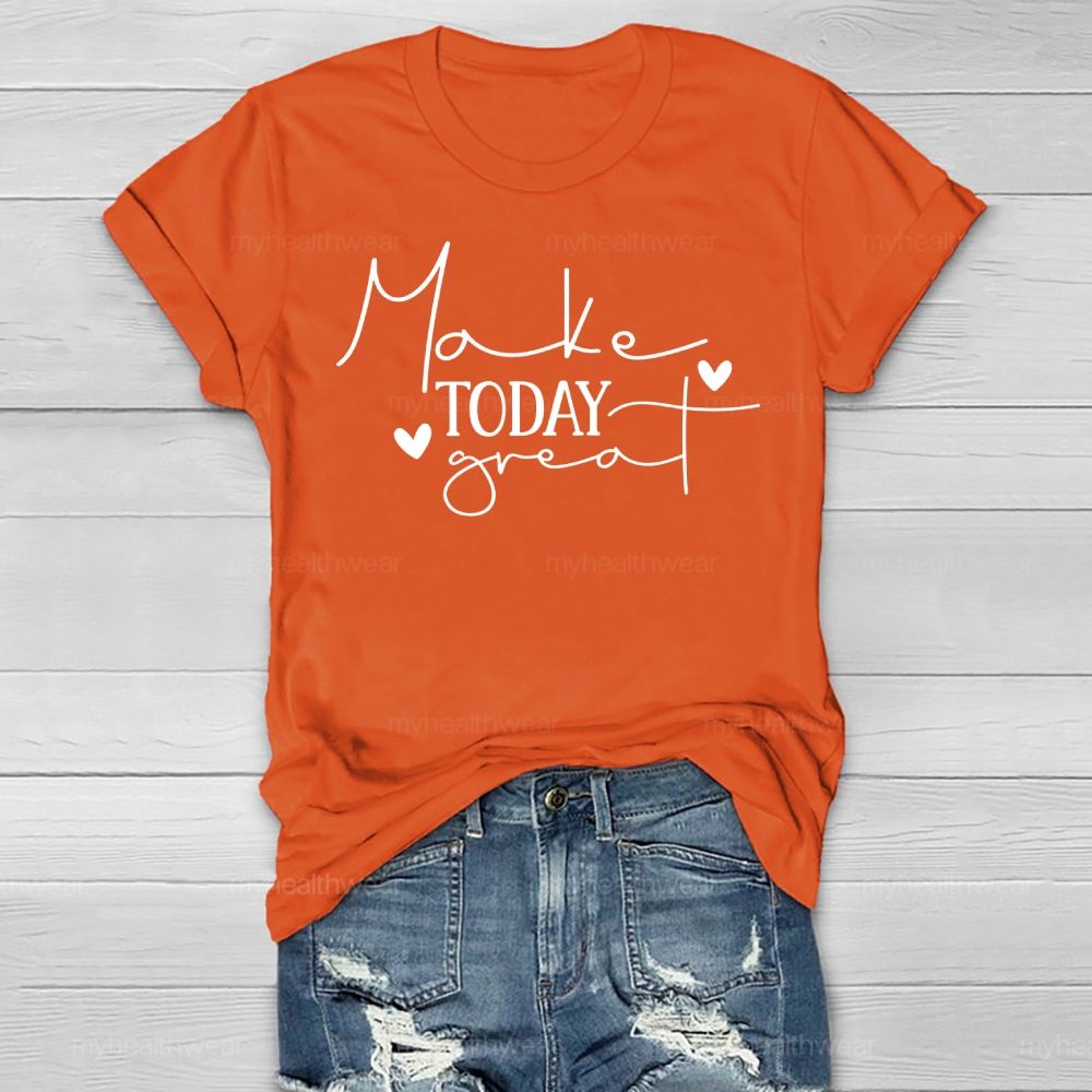 Make Today Great Healthwear T-shirt