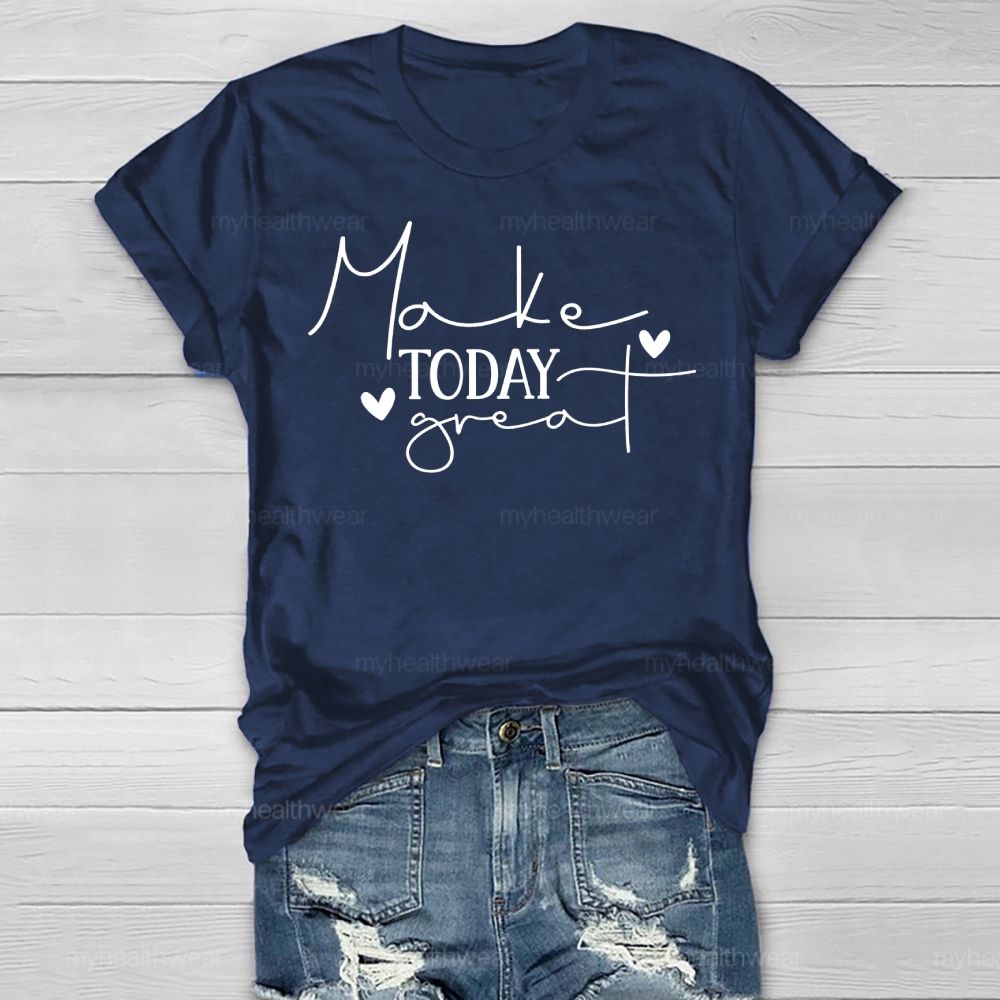 Make Today Great Healthwear T-shirt