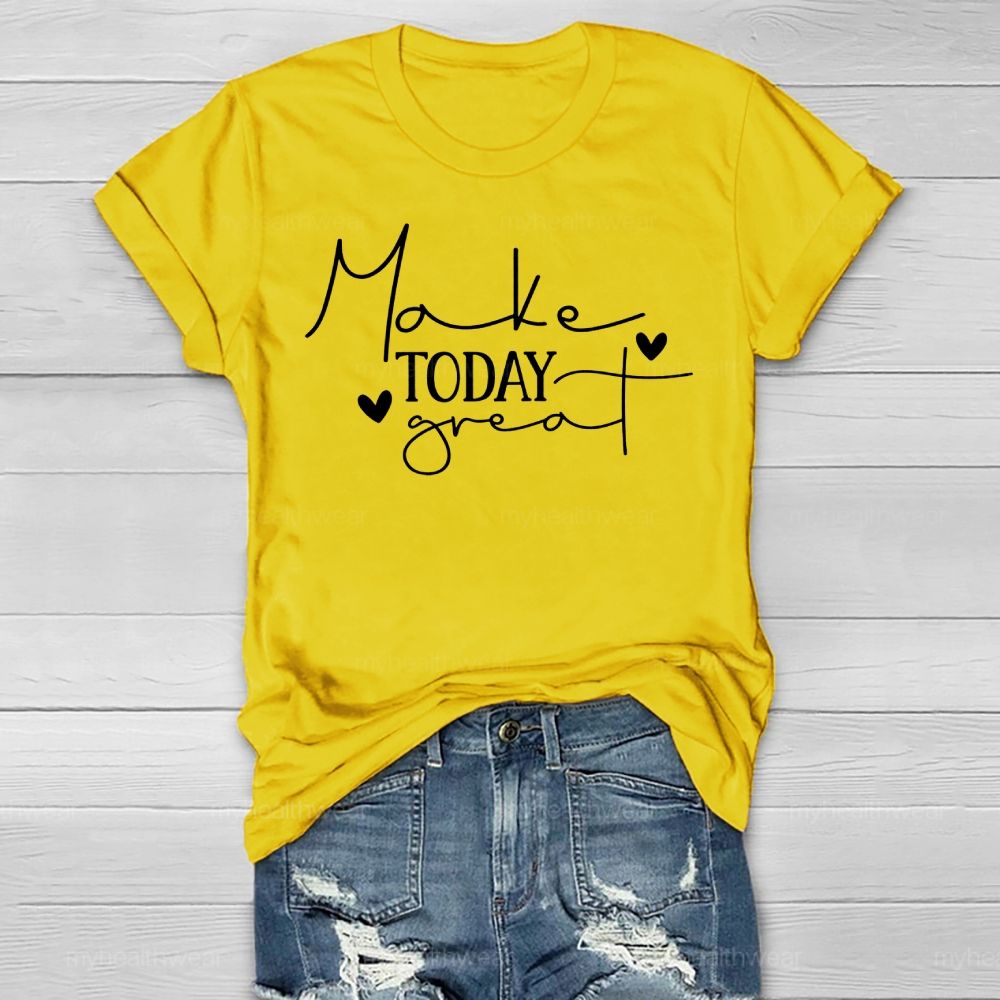 Make Today Great Healthwear T-shirt