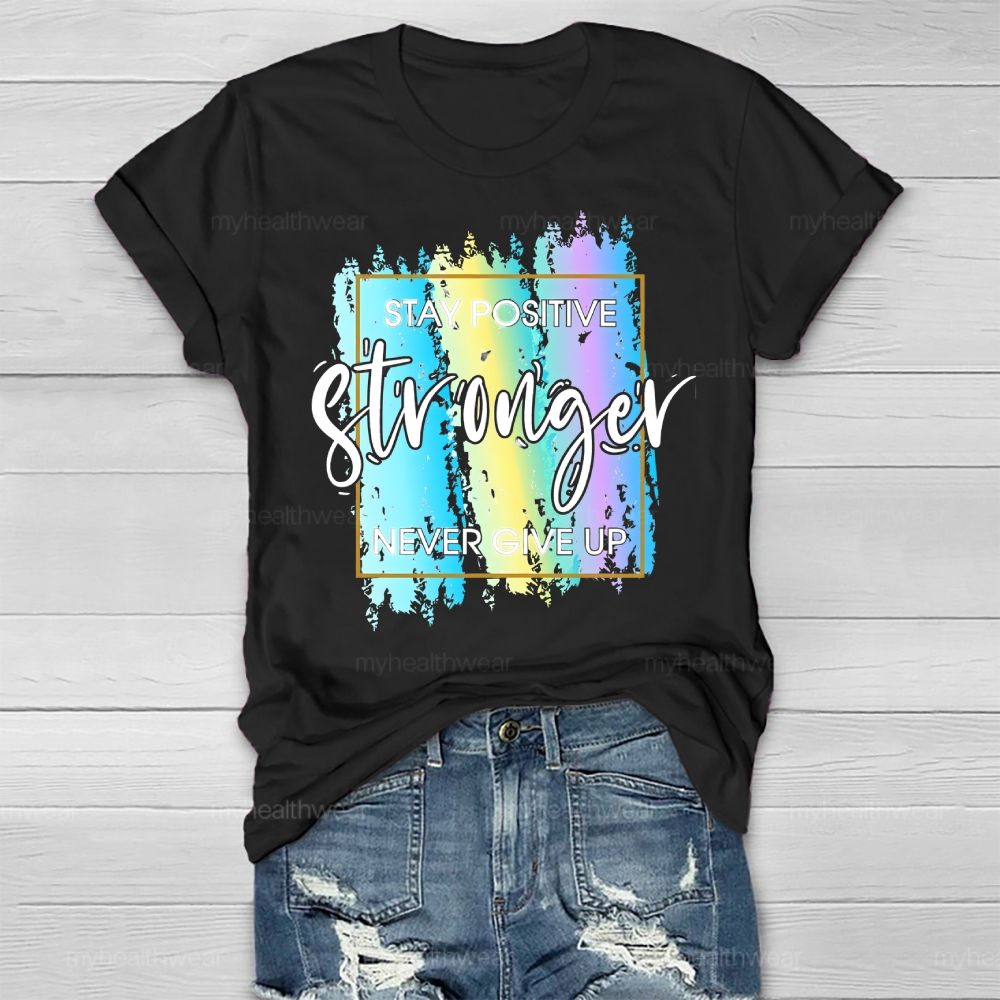 Stay Positive Never Give Up Healthwear T-shirt
