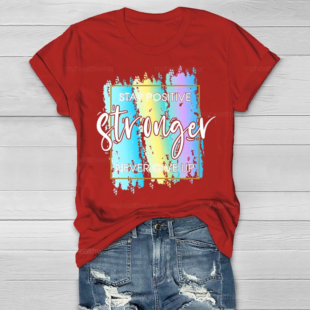 Stay Positive Never Give Up Healthwear T-shirt