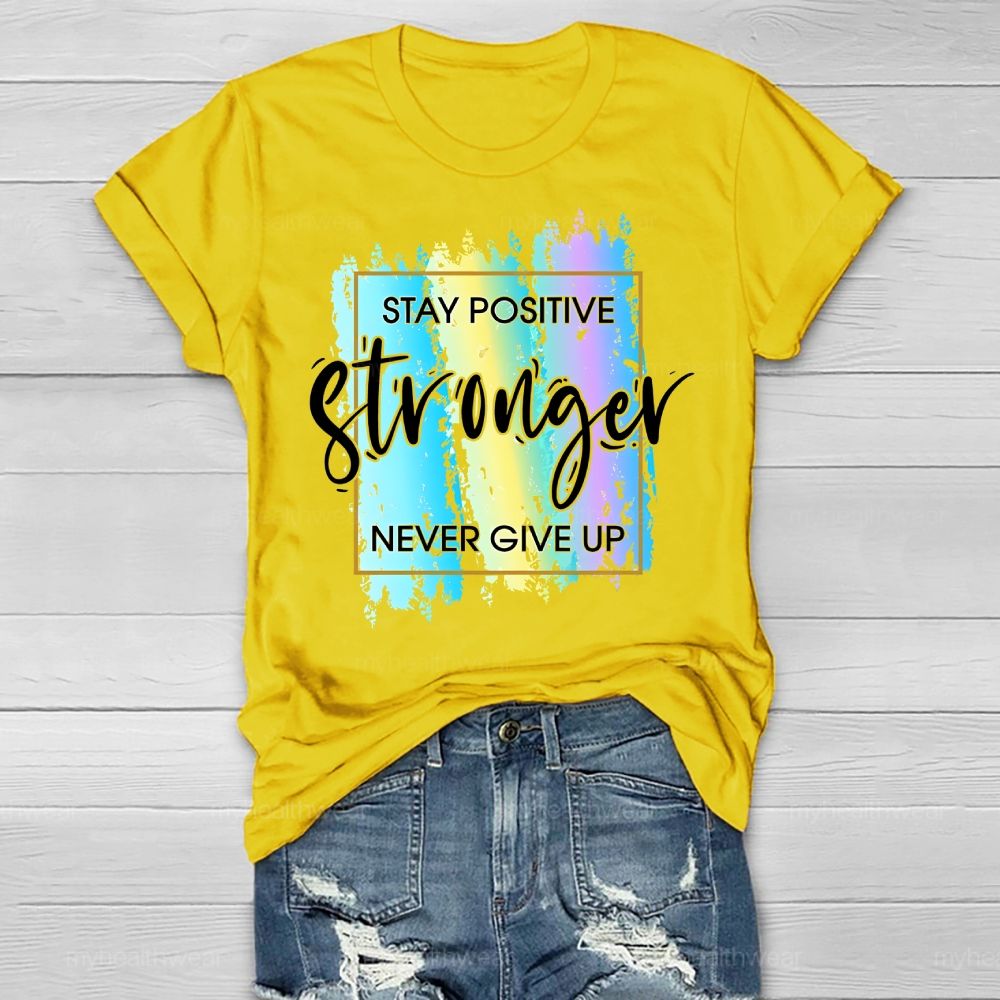 Stay Positive Never Give Up Healthwear T-shirt