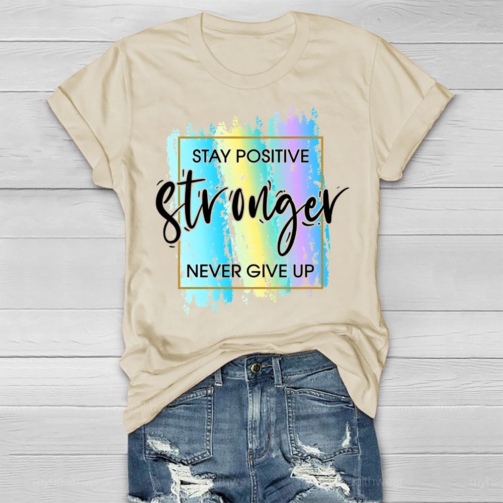 Stay Positive Never Give Up Healthwear T-shirt