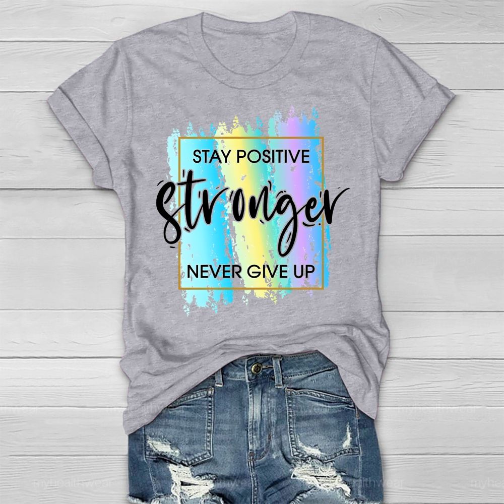 Stay Positive Never Give Up Healthwear T-shirt