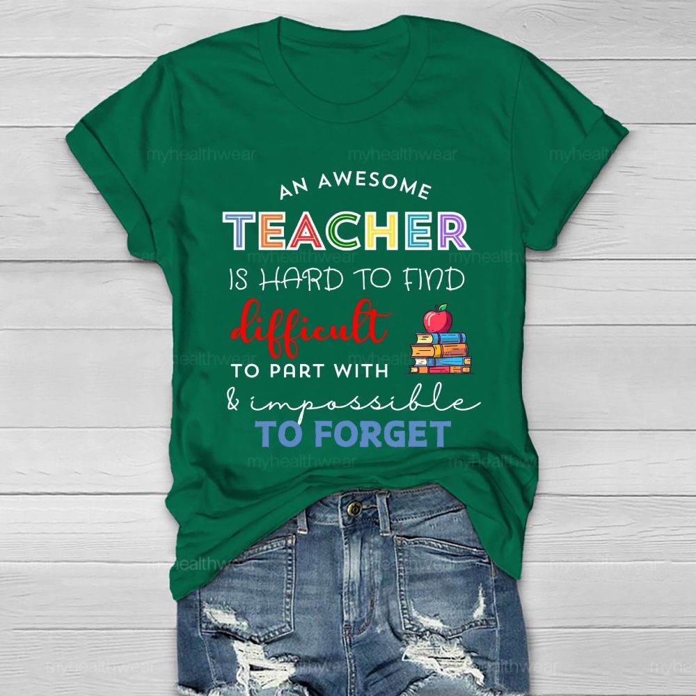 An Awesome Teacher Is Hard To Find Difficult To Part With Impossible To Forget Healthwear T-shirt