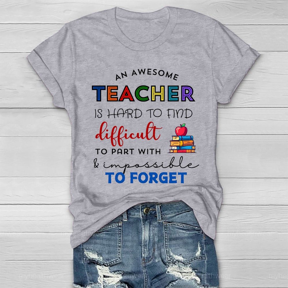 An Awesome Teacher Is Hard To Find Difficult To Part With Impossible To Forget Healthwear T-shirt